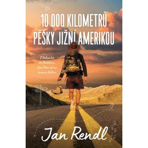 10 000 kilometrů pěšky Jižní Amerikou - Rendl Jan