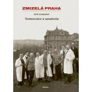 Zmizelá Praha - Nemocnice a Sanatoria - Svobodný Petr