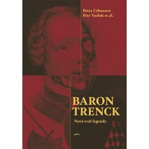 Baron Trenck - Nová tvář legendy - Urbanová Petra, Vachůt Petr