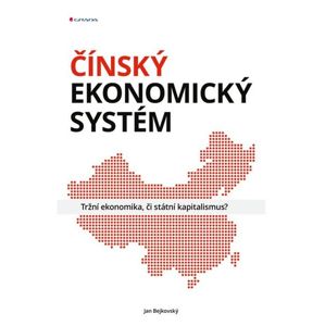 Čínský ekonomický systém - Tržní ekonomika, či státní kapitalismus? - Bejkovský Jan