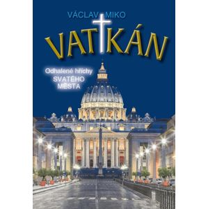Vatikán - Odhalené hříchy Svatého města - Miko Václav