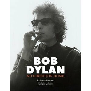 Bob Dylan: No Direction Home - Shelton Robert