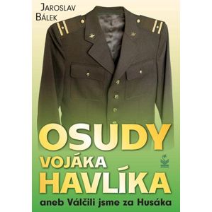 Osudy vojáka Havlíka aneb Válčili jsme za Husáka - Bálek Jaroslav
