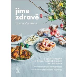 Jíme zdravě - Velikonoční speciál : 31 zdravých receptů na českou velikonoční klasiku - kolektiv autorů