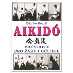 Aikidó - Průvodce pro žáky i učitele - Reguli Zdenko