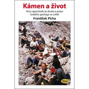 Kámen a život - Hrst vzpomínek ze života a práce českého geologa ve světě - Pícha František