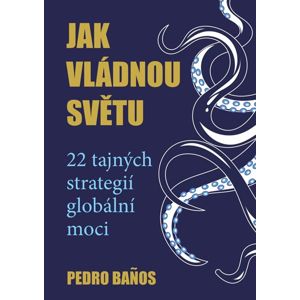 Jak vládnou světu - 22 strategií globální moci - Banos Pedro