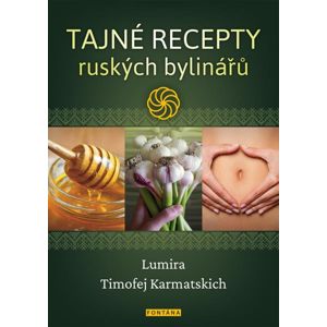 Tajné recepty ruských bylinářů - Lumira, Karmatskich Timofej