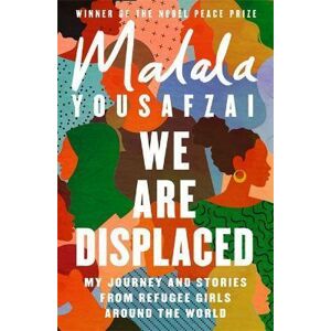 We Are Displaced : My Journey and Stories from Refugee Girls Around the World - Yousafzai Malala