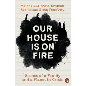 Our House is on Fire : Scenes of a Family and a Planet in Crisis - Ernman Malena