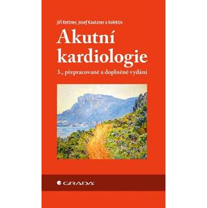 Akutní kardiologie (1) - Kettner Jiří, Kautzner Josef,