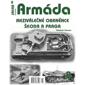 Armáda 8 - Meziválečné obrněnce Škoda a Praga - Francev Vladimír
