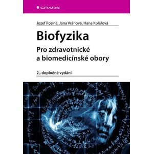 Biofyzika - Pro zdravotnické a biomedicínské obory - Rosina Jozef a kolektiv