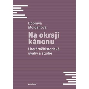 Na okraji kánonu - Literárněhistorické úvahy a studie - Moldanová Dobrava