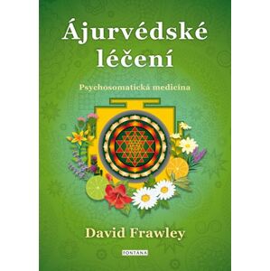 Ájurvédské léčení - Psychosomatická medicína - Frawley David