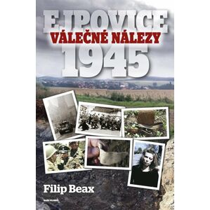 Válečné nálezy Ejpovice 1945 - Beax Filip