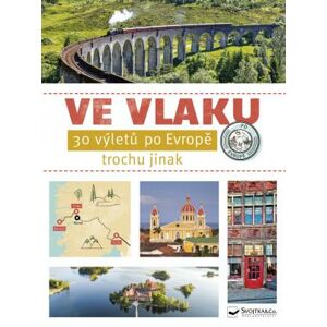 Ve vlaku - 30 výletů po Evropě - kolektiv autorů