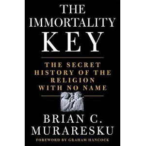The Immortality Key : The Secret History of the Religion with No Name - Muraresku Brian C.