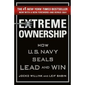 Extreme Ownership : How U.S. Navy Seals Lead and Win - Willink Jocko
