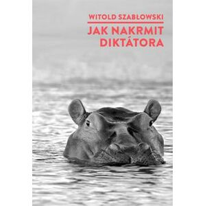 Jak nakrmit diktátora - Szablowski Witold