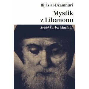 Mystik z Libanonu - Svatý Šarbel Machlúf - al-Džamhúrí Ilijás