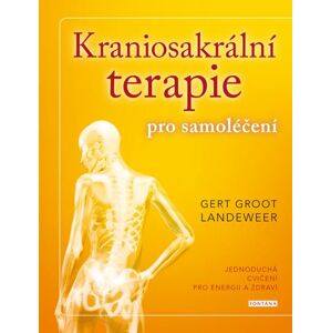 Kraniosakrální terapie pro samoléčení - Jednoduchá cvičení pro energii a zdraví - Landeweer Gert Groot