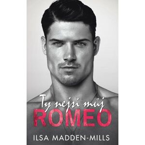 Ty nejsi můj Romeo - Madden-Mills Ilsa