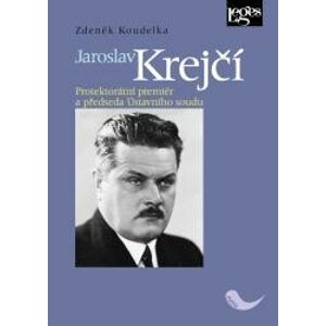 Jaroslav Krejčí - Protektorátní premiér a předseda ústavního soudu - Koudelka Zdeněk