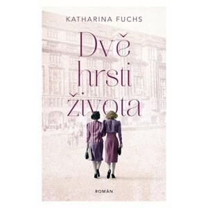 Dvě hrsti života - Fuchs Katharina