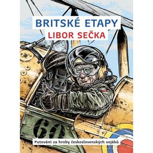 Britské etapy - Putování za hroby československých vojáků - Sečka Libor