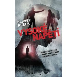 Vysoké napětí - Syrový thriller psaný skutečným kriminalistou - Norek Olivier