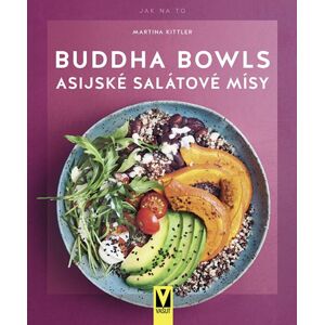 Buddha Bowls - Asijské salátové mísy - Kittlerová Martina, Kittlerová Martina