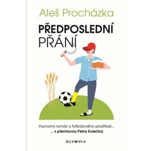 Předposlední přání - Humorný román z fotbalového prostředí - Procházka Aleš