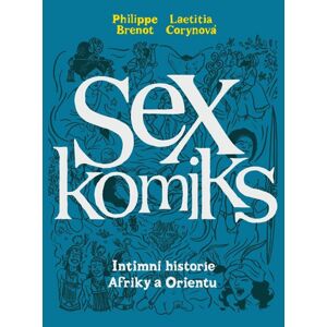 Sexkomiks 2: Intimní historie Afriky a Orientu - Brenot Philippe, Corynová Laetitia