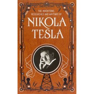 Inventions, Researches and Writings of Nikola Tesla - Tesla Nikola