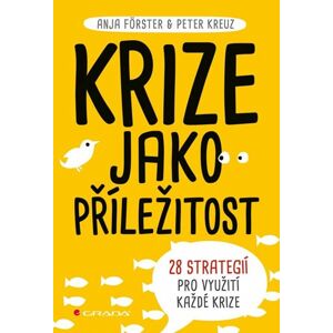 Krize jako příležitost - 28 strategií pro využití každé krize - Förster Anja, Kreuz Peter