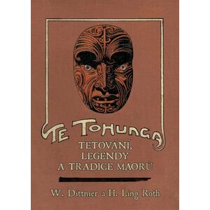 Te tohunga - Tetování, legendy a tradice Maorů - Dittmer W., Roth H. Ling,