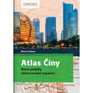 Atlas Číny - Nové podoby velmocenské expanze - Sanjuan Thierry