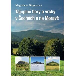 Tajuplné hory a vrchy v Čechách a na Moravě - Wagnerová Magdalena