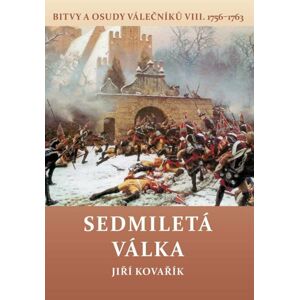 Sedmiletá válka - Bitvy a osudy válečníků VIII. (1756-1763) - Kovařík Jiří