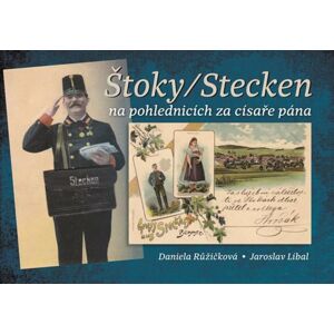 Štoky/Stecken na pohlednicích za císaře pána - Růžičková Daniela, Líbal Jaroslav