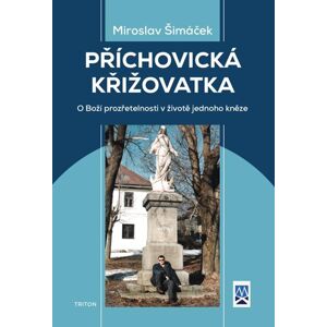 Příchovická křižovatka - O boží prozřetelnosti v životě jednoho kněze - Šimáček Miroslav