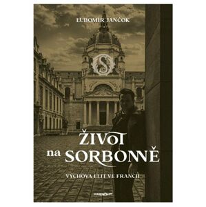 Život na Sorbonně / Výchova elit ve Francii - Jančok Ľubomír