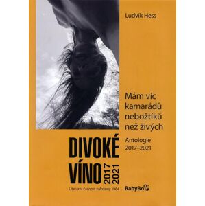 Divoké víno: Antologie 2017-2021 - Hess Ludvík
