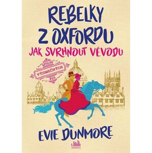 Rebelky z Oxfordu 1 - Jak svrhnout vévodu - Dunmore Evie