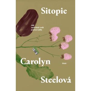 Sitopie - Jak zachránit svět pomocí jídla - Steelová Carolyn