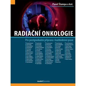 Radiační onkologie - Pro postgraduální přípravu i každodenní praxi - Šlampa Pavel a kolektiv