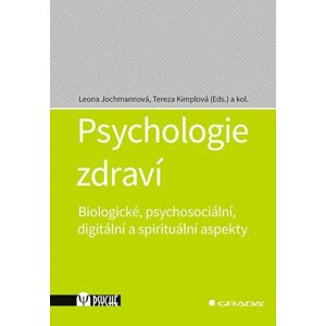 Psychologie zdraví - Biologické, psychosociální, digitální a spirituální aspekty - Jochmannová Leona
