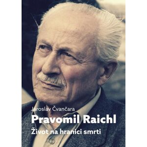 Pravomil Raichl - Život na hranici smrti - Čvančara Jaroslav