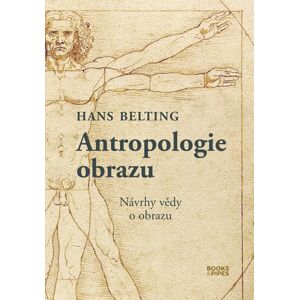 Antropologie obrazu - Návrhy vědy o obrazu - Belting Hans